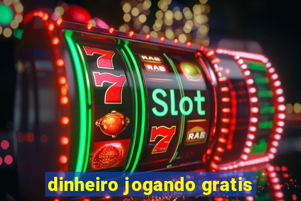 dinheiro jogando gratis